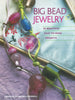 Big Bead Jewelry: 35 Beautiful Easy-to-Make Projects | Deborah Schneebeli-Morrell