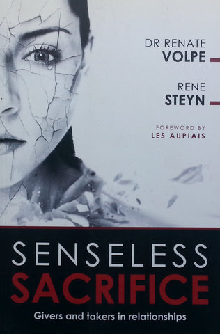 Sensless Sacrifice: Givers and Takers in Relationships (Inscribed by Co-Author for Renate Volpe) | Renate Volpe & Rene Steyn