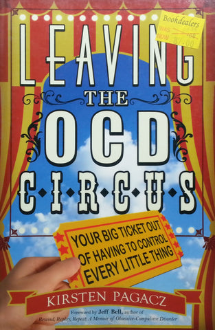 Leaving the OCD Circus: Your Big Ticket Out of Having to Control Every Little Thing | Kirsten Pagacz