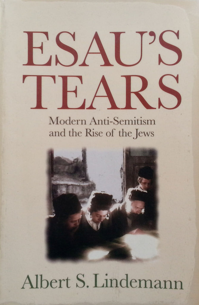 Esau's Tears: Modern Anti-Semitism and the Rise of the Jews | Albert S. Lindemann