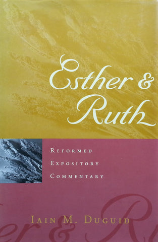 Esther & Ruth: Reformed Expository Commentary | Iain M. Duguid