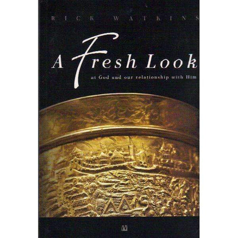A Fresh Look at God and Our Relationship With Him (With Author's Inscription) | Rick Watkins