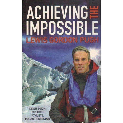 Achieving the Impossible (Inscribed by the Author) | Lewis Gordon Pugh