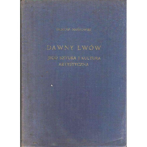 Dawny Lwow Jego Sztuka i Kultura Artystyczna (Polish Edition) | Tadeusz Man´kowski