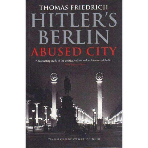 Hitler's Berlin: Abused City | Thomas Friedrich