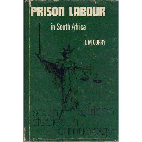 Prison Labour in South Africa: South African Studies in Criminology | T.M. Corry