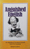 Anguished English: An Anthology of Accidental Assaults Upon Our Language | Richard Lederer