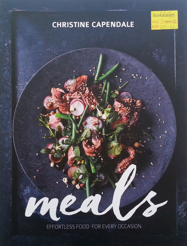 Meals: Effortless Food for Every Occasion | Christine Capendale