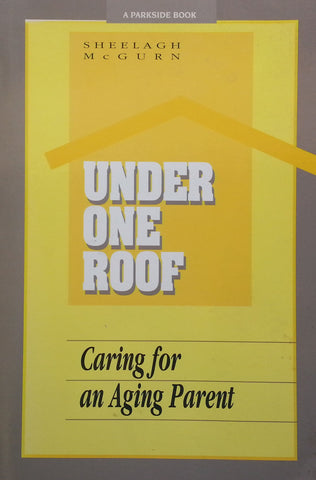 Under One Roof: Caring for an Ageing Parent (Inscribed by Author) | Sheelagh McGurn