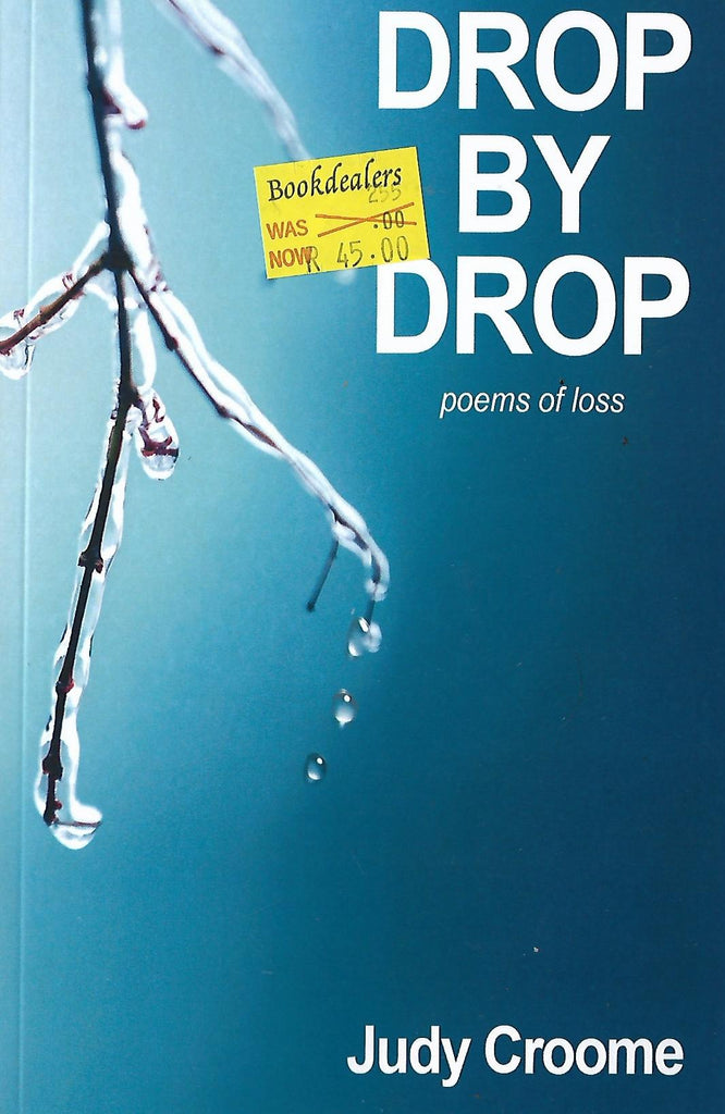 Drop by Drop (Poems of Loss)  | Judy Croome
