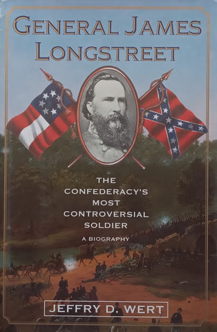 General James Longstreet: The Confederacy's Most Controversial Soldier | Jeffry D. Wert