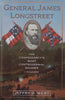 General James Longstreet: The Confederacy's Most Controversial Soldier | Jeffry D. Wert