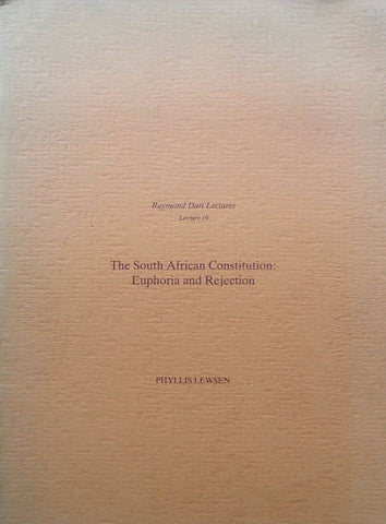The South African Constitution: Euphoria and Rejection (Raymond Dart Lectures, No. 19) | Phyllis Lewsen