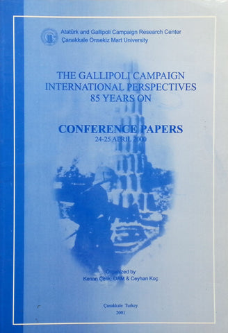 The Gallipoli Campaign, International Perspectives, 85 Years On: Conference Papers, April 2000