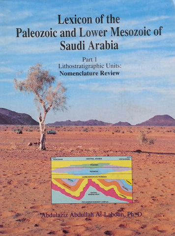 Lexicon of the Paleozoic and Lower Mesozoic of Saudi Arabia: Part 1, Lithostratigraphic Units: Nomenclature Review | Abdulaziz Abdullah Al-Laboun