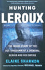 Hunting Leroux: The Inside Story of the DEA Takedown of a Criminal Genius and his Empire | Elaine Shannon