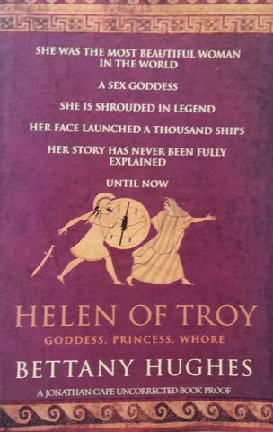 Helen of Troy: Goddess, Princess, Whore (Uncorrected Proof Copy) | Bettany Hughes