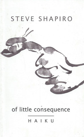 Of Little Consequence: Haiku (Inscribed by Author) | Steve Shapiro