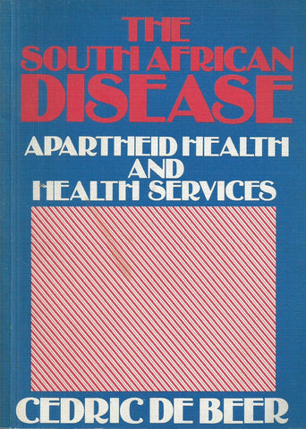 The South African Disease: Apartheid Health and Health Services | Cedric de Beer