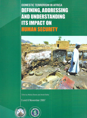 Domestic Terrorism in Africa: Defining, Addressing and Understanding Its Impact on Human Security | Wafula Okumu & Anneli Botha (Eds.)