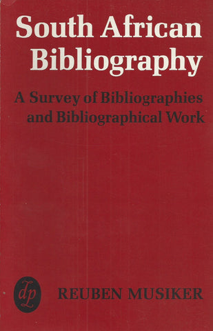 South African Bibliography: A Survey of Bibliographes and Bibliogrpahical Work | Reuben Musiker