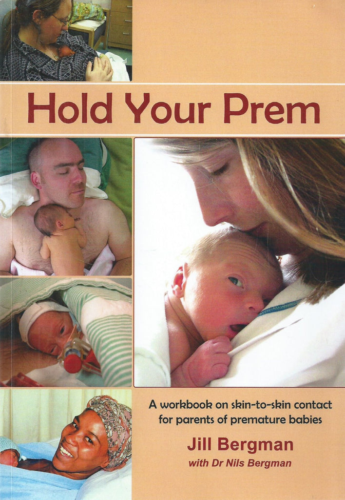 Hold Your Prem: A Workbook on Skin-to-Skin Contact for Parents of Premature Babies | Jill Bergman