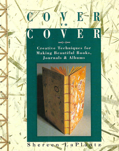 Cover to Cover: Creative Techniques for MAking Beautiful Book, Journals & Albums | Shereen LaPlantz