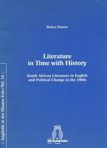 Literature in Time With History: South African Literature in English and Political Change in the 1960's (Inscribed by Author) | Walter Ehmair