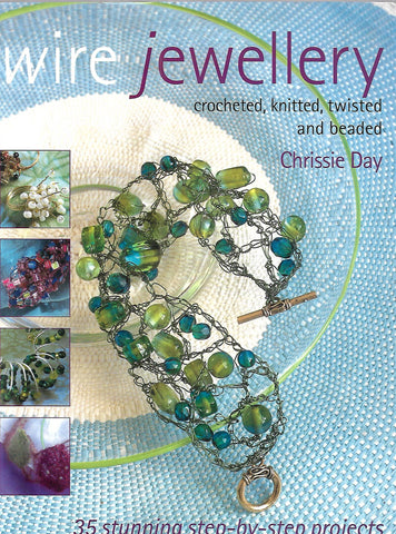 Wire Jewelry: Crocheted, Knitted, Twisted and Beaded | Chrissie Day