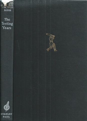 The Testing Years: The Story of England's Rise to the Top in Post-War Cricket | Gordon Ross