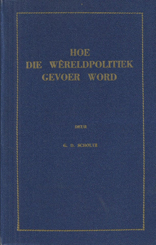 Hoe die Wereldpolitiek Gevoer Word (Afrikaans, Published 1952) | G. D. Scholtz
