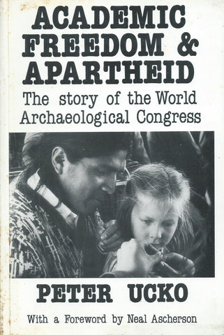 Academic Freedom & Apartheid: The Story of the World Archaeological Congress | Peter Ucko