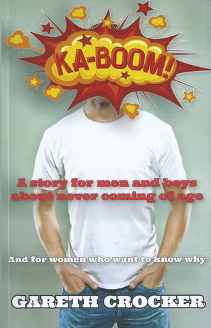 Ka-boom! A Story for Men and Boys About Never Coming of Age | Gareth Crocker