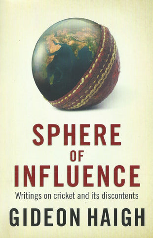 Sphere of Influence: Writings on Cricket and its Discontents | Gideon Haigh