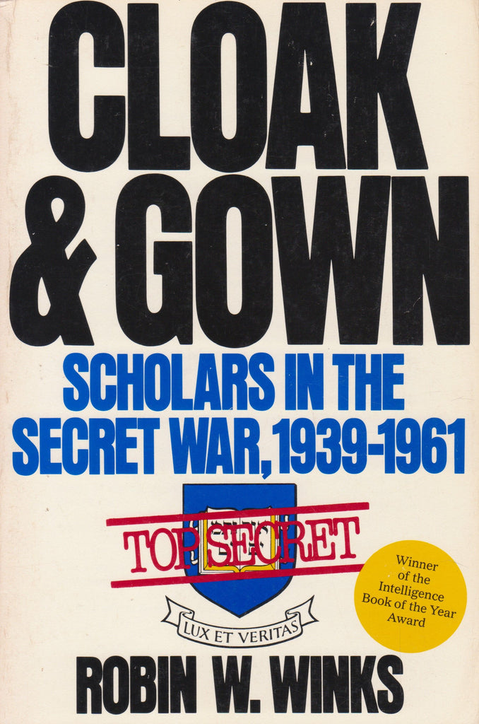 Cloak & Gown: Scholars in the Secret War, 1939-1961 | Robin W. Winks