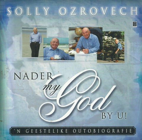 Nader my God by U! 'n Geestelike Outobiografie (Afrikaans) | Solly Ozrovech
