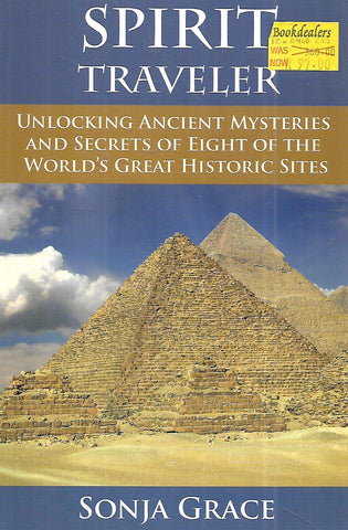 Spirit Traveler: Unlocking Ancient Mysteries and Secrets of Eight of the World's Great Historic Sights | Sonja Grace