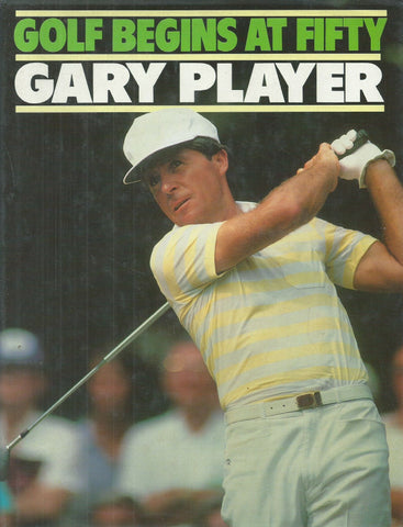 Golf Begins at Fifty (Inscribed by Author) | Gary Player