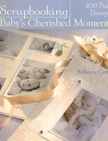 Scrapbooking Baby's Cherished Moments: 200 Page Designs | Rebecca Carter