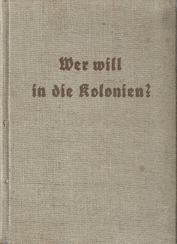 Wer Will in die Kolonien? Ein Wegweiser zur Kolonialen Arbeit (German) | Adolf von Duisberg