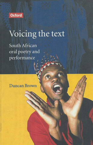 Voicing the Text: South African Oral Poetry and Performance | Duncan Brown