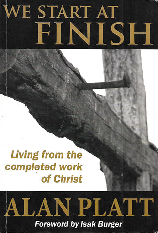 We Start at Finish: Living From the Completed Work of Christ | Alan Platt