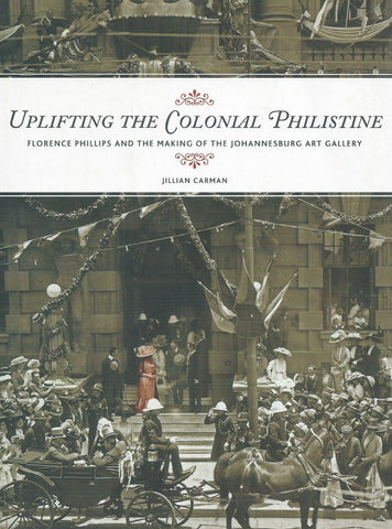Uplifting the Colonial Philistine: Florence Phillips and the Making of the Johannesburg Art Gallery | Jillian Carman