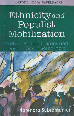 Ethnicity and Populist Mobilization: Political Parties, Citizens and Democracy in South India | Narendra Subramanian