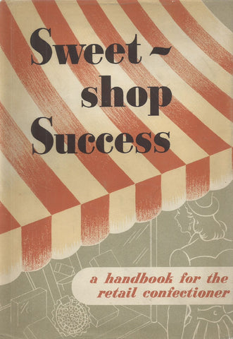 Sweet-Shop Success: A Handbook for the Retail Confectioner