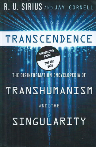 Transcendence: The Disinformation Encyclopedia of Transhumanism and the Singularity (Proof Copy) | R. U. Sirius & Jay Cornell