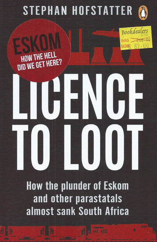 License to Loot: How the Plunder of Eskom and Other Parastatals Almost Sank South Africa | Stephan Hofstatter