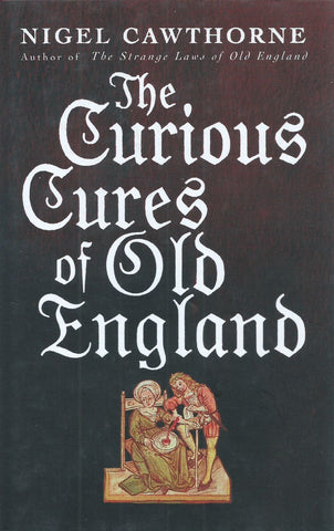 The Curious Cures of Old England | Nigel Cawthorne