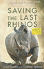 Saving the Last Rhinos: The Life of a Frontline Conservationist | Grant Fowles & Graham Spence