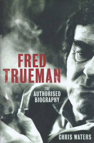 Fred Trueman: The Authorised Biography | Chris Waters